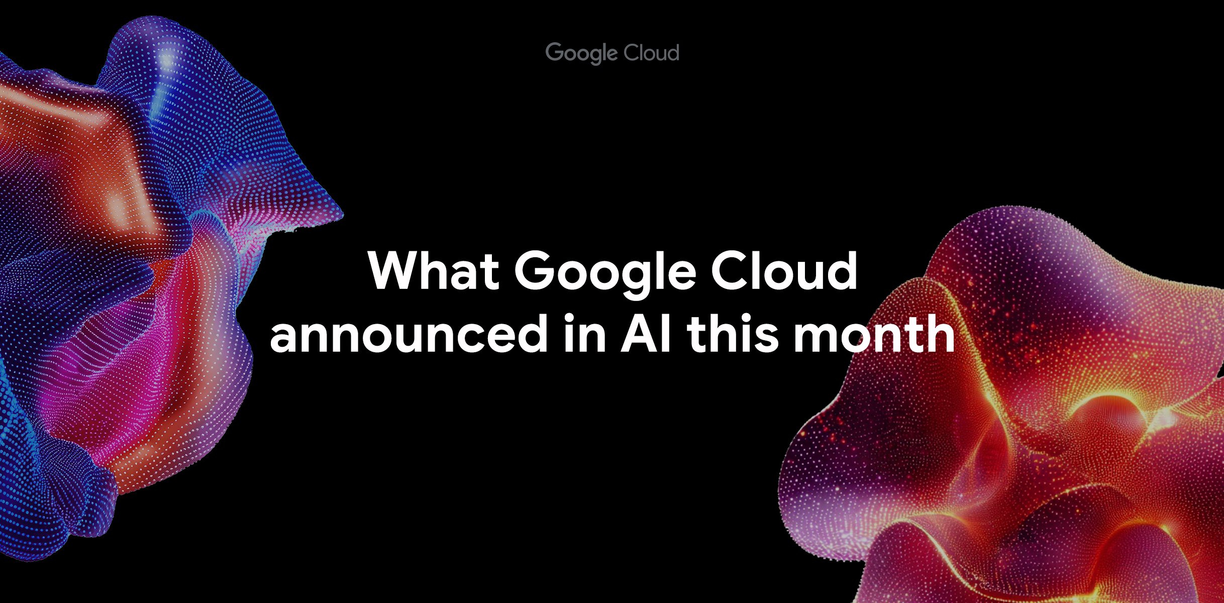Panduan Google Cloud: Bagaimana Menerapkan What Google Cloud announced in AI this month di Production?