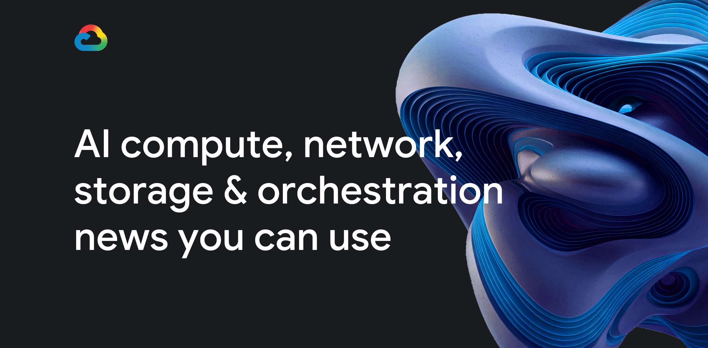 Panduan Google Cloud: Bagaimana Menerapkan What’s new in AI infrastructure and orchestration di Production?